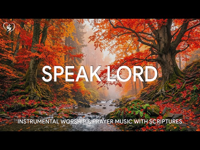 Speak Lord: Instrumental Worship & Prayer Music with Scriptures & Autumn 🍂 Worship Reflections
