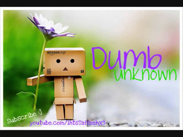 Dumb   Unknown