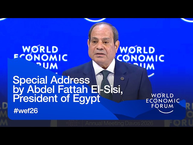Special Address by Abdel Fattah El-Sisi, President of Egypt | WEF Annual Meeting 2026
