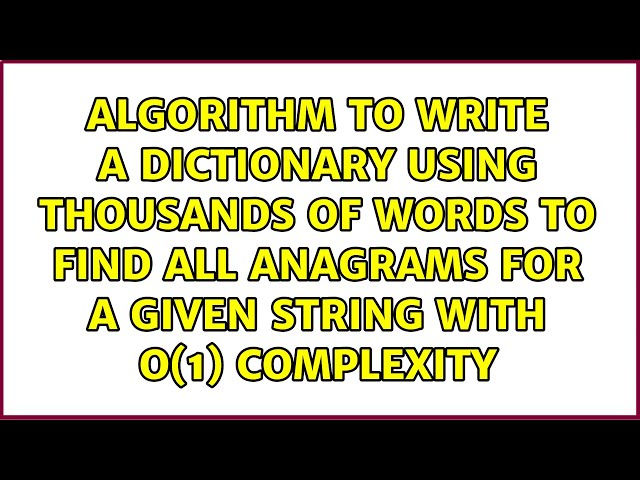 Algorithm to write a dictionary using thousands of words to find all anagrams for a given string...