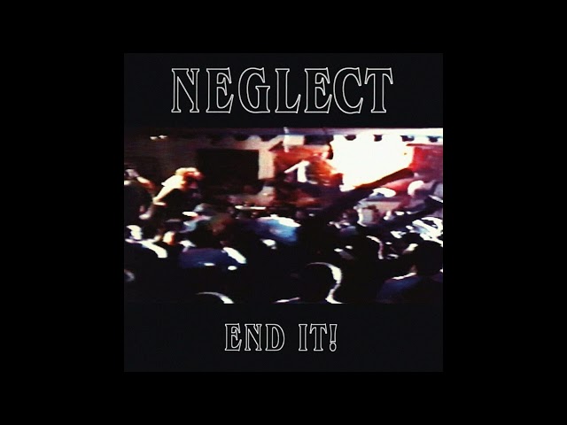 Neglect - End It! (Full)