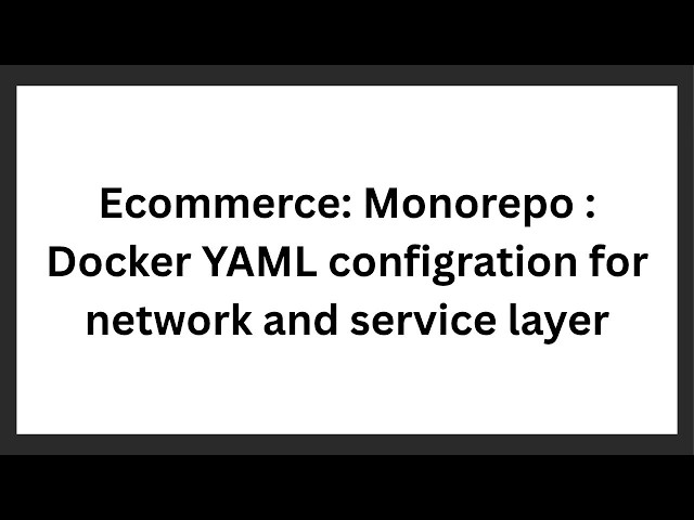 Ecommerce: Monorepo : Docker YAML configration for network and service layer