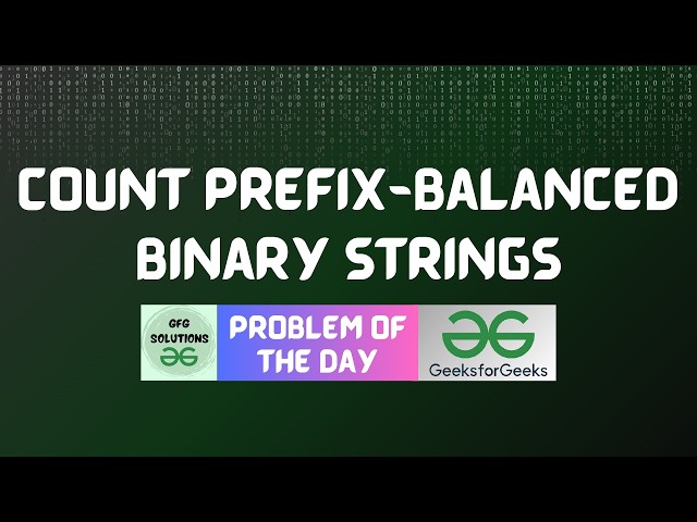 #1072 GFG POTD | Count Prefix-Balanced Binary Strings | GFG Solutions | 24-08-2026