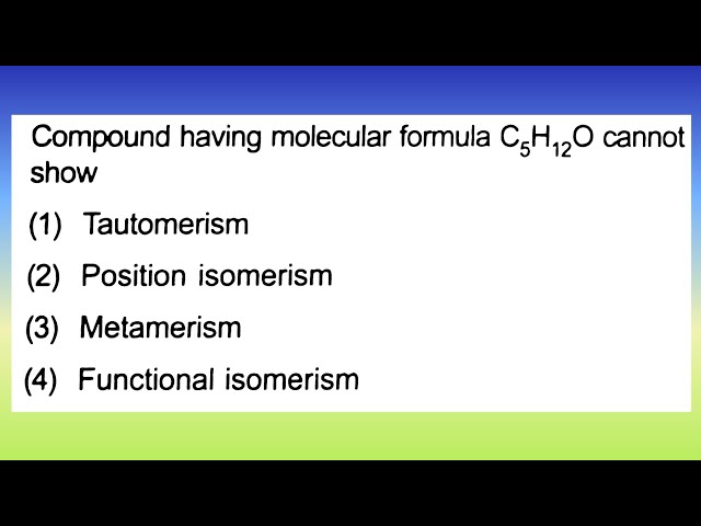 Compound having molecular formula C₅H₁₂O cannot show : (1) Tautomerism (2) Position...| Doubtify JEE