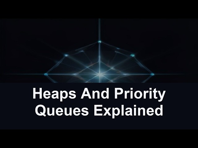 Heaps And Priority Queues Explained