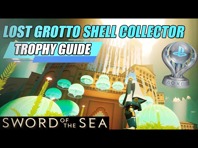 Sword of the Sea - Lost Grotto Shell Collector Trophy Guide (with Timestamps)