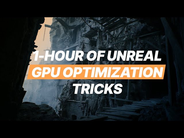 1-hour of Unreal GPU Optimization Tips & Tricks