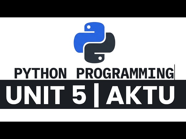 AKTU: PYTHON PROGRAMMING Unit 5 in 37 Minutes | B.Tech 2nd Year | QuickShot