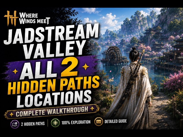 Jadestream Valley | All 2 Hidden Paths | Complete Walkthrough | Where Winds Meet