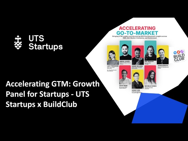 Accelerating GTM: Growth Panel for Startups - UTS Startups x BuildClub