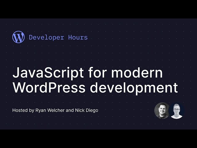 Developer Hours: JavaScript for modern WordPress development