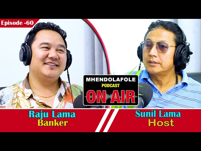 Episode-60 || Mhendolafole Podcast With Sunil Lama || Raju Lama || Banker || Sales Manager ||