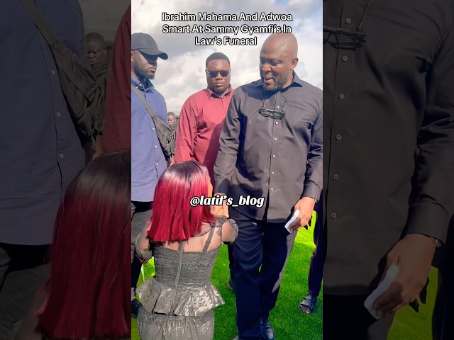 Adwoa Smart meets Ibrahim Mahama at Sammy Gyamfi’s father-in-law's funeral