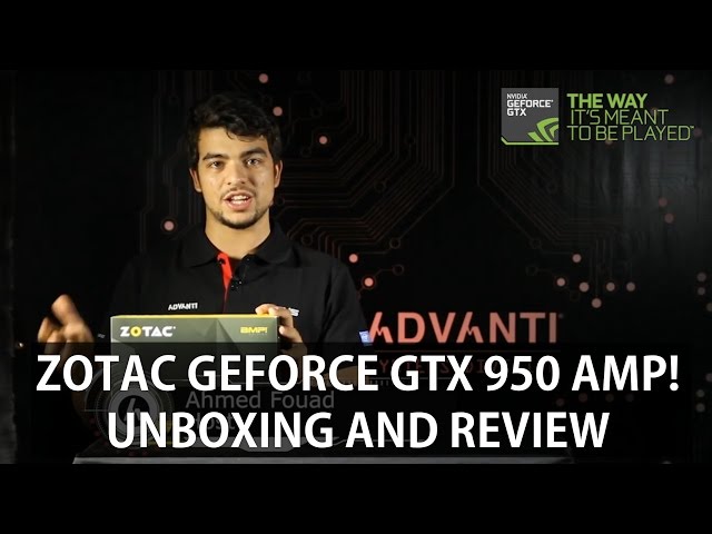 Zotac Geforce GTX 950 AMP! Edition Unboxing and Review