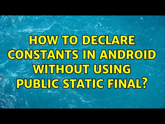 How To Declare Constants in Android without using public static final? (5 Solutions!!)