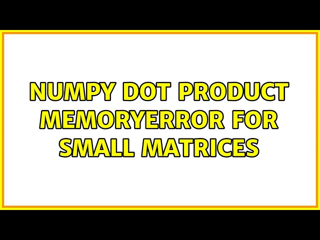 Numpy dot product MemoryError for small matrices