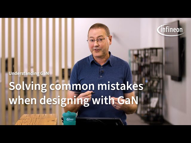 Understanding GaN - Solving common mistakes when designing with GaN | Infineon