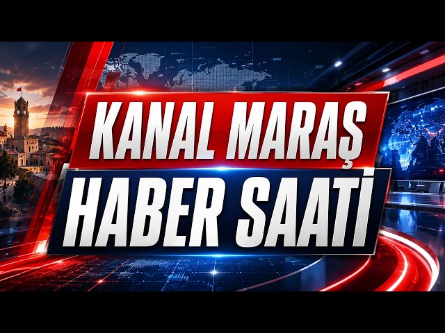 🔴 CANLI |  | Kanal Maraş Akşam Haber Bülteni 28 Ağustos 2026 - HABER SAATİ