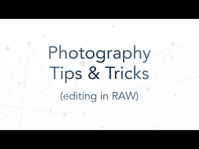 Photo Editing Tips & Tricks - Editing in the RAW format