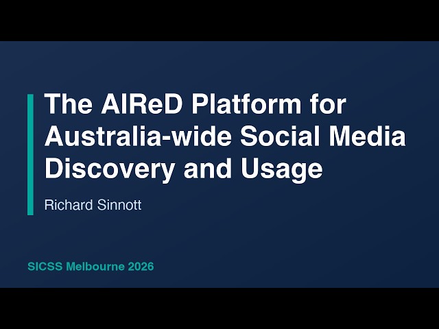 The AIReD Platform for Australia wide Social Media Discovery and Usage - Richard Sinnott, SICSS-2026