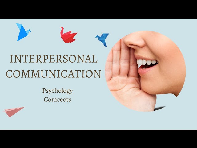 The Psychology of Interpersonal Communication