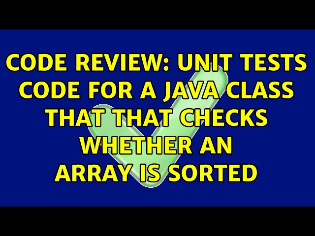 Code Review: Unit tests code for a Java class that that checks whether an array is sorted