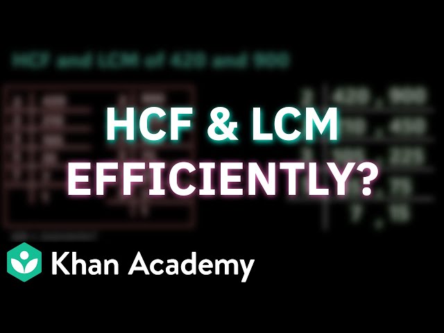 Efficient Method for HCF and LCM | Finding Common Ground | Class 7 NCERT |Mathematics| Khan Academy