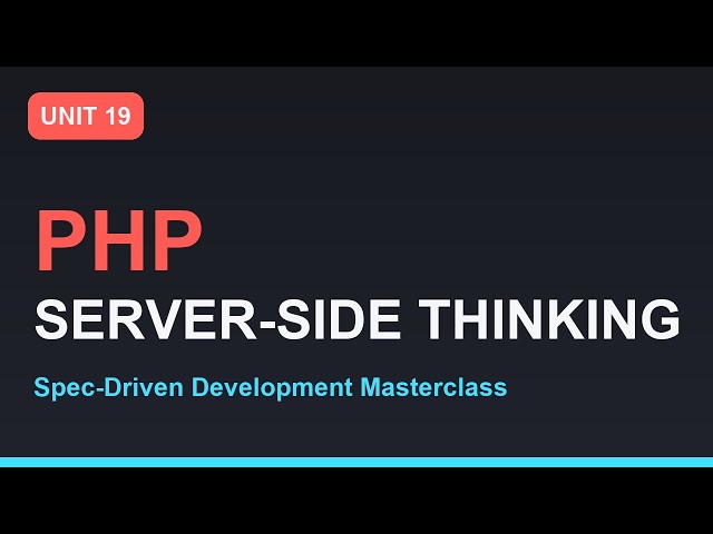 Spec-Driven Development Masterclass: PHP Basics and Server-Side Thinking | Section 03 - Unit 19