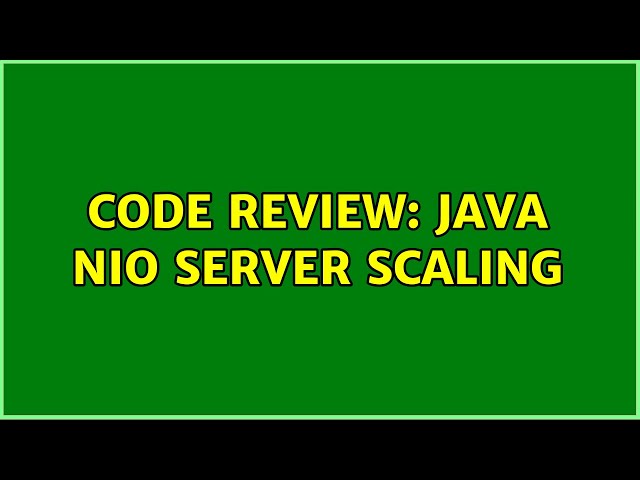 Code Review: Java NIO Server Scaling (2 Solutions!!)