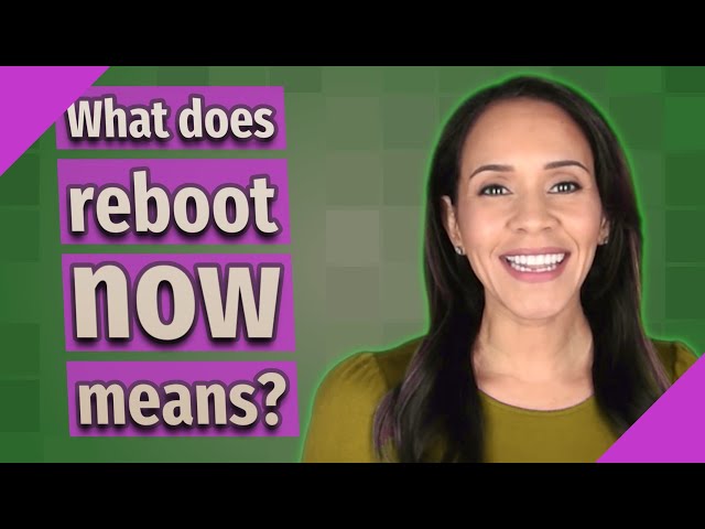 What does reboot now means?