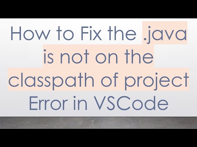How to Fix the .java is not on the classpath of project Error in VSCode
