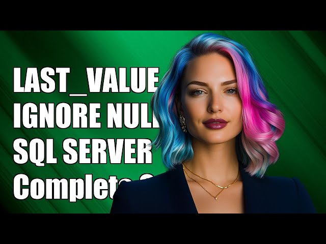 Using LAST_VALUE with IGNORE NULLS in SQL Server: A Complete Guide