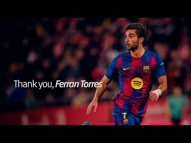 GRACIAS, FERRAN TORRES | FC Barcelona 🔵🔴