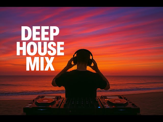 Deep House Mix 2025 | Melodic • House • Deep Vibes 🌊✨