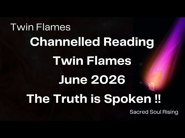 Twin Flames 🔥 Channelled Collective Reading for June 2026 - The Truth is Spoken !! 💫