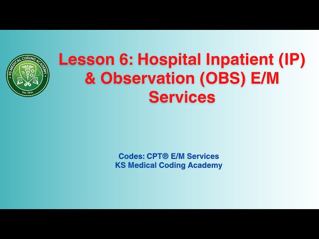 Lesson 6: Hospital Inpatient (IP) & Observation (OBS) E/M Services | CPT E/M Coding 