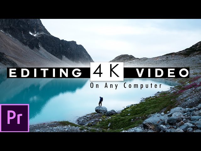 How To Smoothly Edit 4K Video On ANY Computer