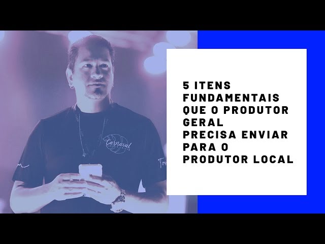 5 Itens que o PRODUTOR GERAL precisa enviar para o PRODUTOR LOCAL