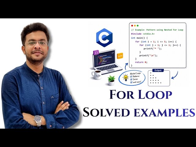 For Loop Solved Examples | Simple and Nested For Loops | Code with Dry Run | C 6