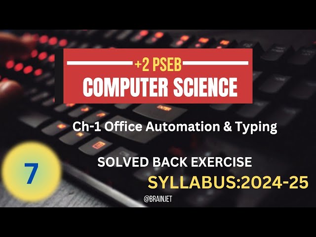 COMPUTER SCIENCE: 12TH CLASS: CHAPTER-1: OFFICE AUTOMATION AND TYPING: SOLVED BACK EXERCISE