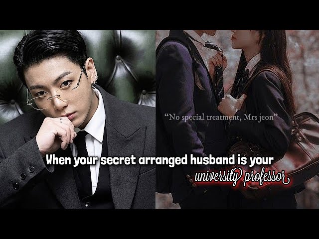 When your SECRET ARRANGE husband is your UNIVERSITY professor jkff btsff 