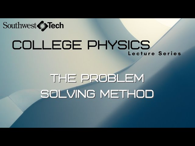 The Problem Solving Method – College Physics