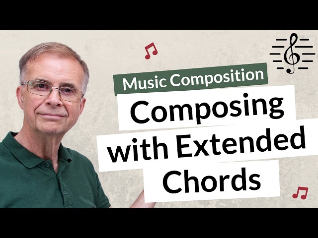 Composing with Extended Chords - Music Composition