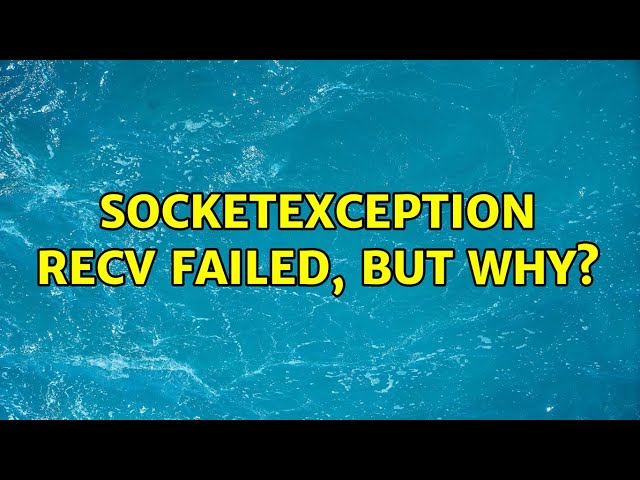 SocketException recv failed, but why?
