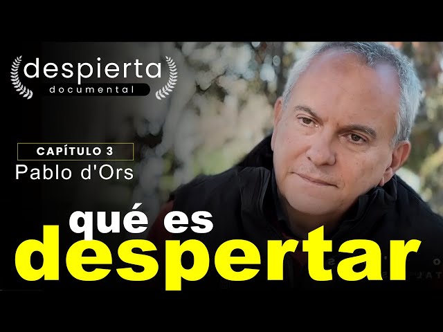What does it really mean to awaken consciousness? | Pablo d'Ors | AWAKEN Documentary | Chapter 3