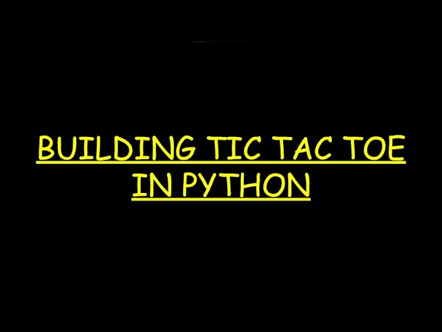 building a two player tic tac toe game with python – step by step