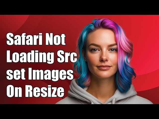 Safari Not Loading Srcset Images on Resize: Troubleshooting Guide