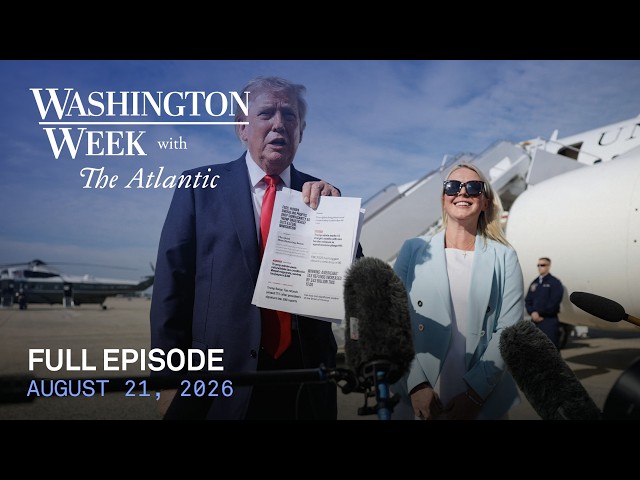 Washington Week with The Atlantic full episode, 8/21/26