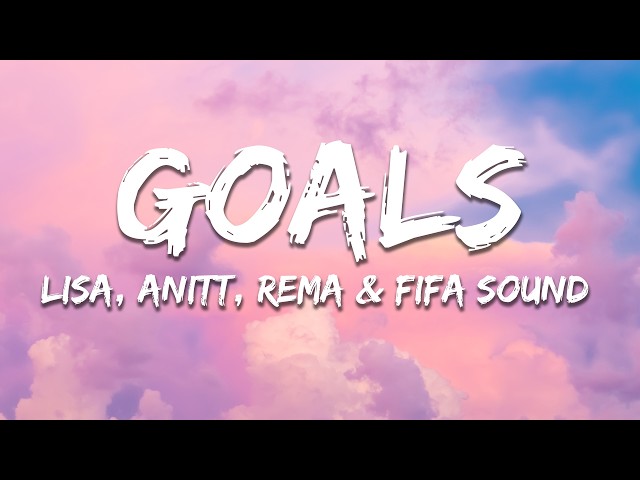 LISA, Anitta, Rema & FIFA Sound - Goals (Lyrics)
