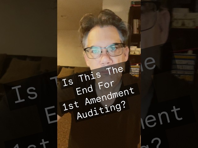 Is This The End For 1st Amendment Auditing?